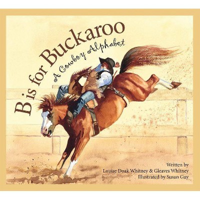 B Is for Buckaroo - (Sleeping Bear Alphabets) by  Louise Doak Whitney & Gleaves Whitney (Paperback)