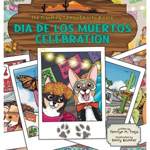Día de Los Muertos Celebration - (The Traveling Tales of Nacho and Lola) by  Terrilyn M Trejo (Hardcover) - 1 of 1