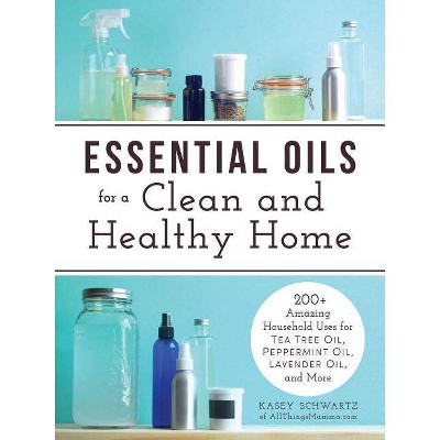  Essential Oils for a Clean and Healthy Home - by  Kasey Schwartz (Paperback) 