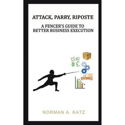 Attack, Parry, Riposte - by  Norman A Katz (Paperback)