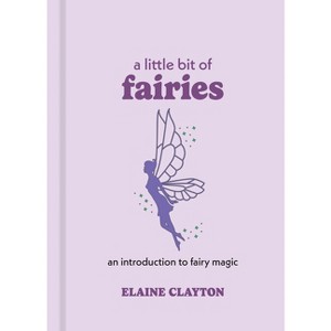 A Little Bit of Fairies - by  Elaine Clayton (Hardcover) - 1 of 1