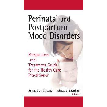 Perinatal and Postpartum Mood Disorders - by  Susan Dowd Stone & Alexis E Menken (Hardcover)