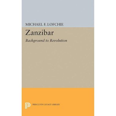 Zanzibar - (Princeton Legacy Library) by  Michael F Lofchie (Paperback)