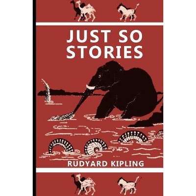 Just So Stories - by  Rudyard Kipling (Paperback)