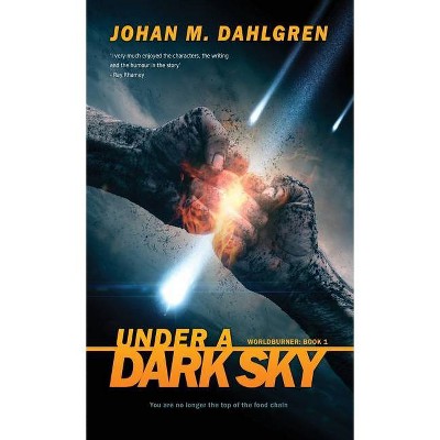 Under A Dark Sky - (Worldburner) by  Johan M Dahlgren (Hardcover)