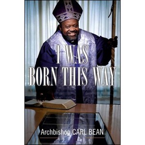 I Was Born This Way - by  Carl Bean (Paperback) - 1 of 1