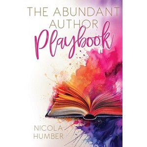 The Abundant Author Playbook - by  Nicola Humber (Paperback) - 1 of 1