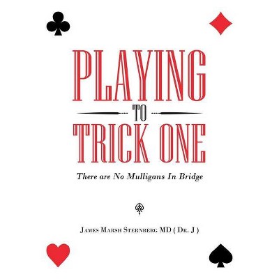 Playing to Trick One - by  James Marsh Sternberg (Paperback)