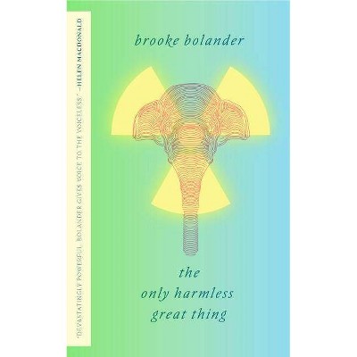 Only Harmless Great Thing - by  Brooke Bolander (Paperback)