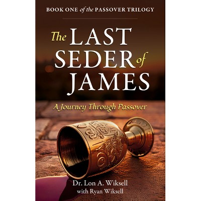 The Last Seder of James - by  Lon A Wiksell & Ryan Wiksell (Paperback)