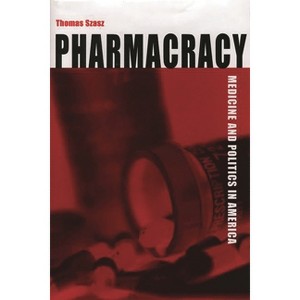 Pharmacracy - by Thomas Szasz - 1 of 1