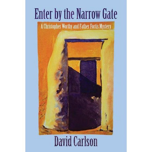 Enter by the Narrow Gate - (Christopher Worthy/Father Fortis Mystery) by  David Carlson (Paperback) - image 1 of 1