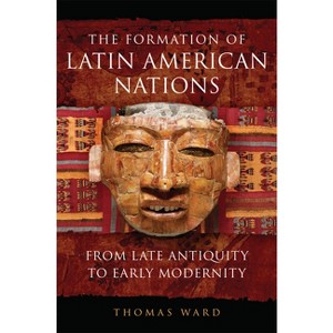 The Formation of Latin American Nations - by  Thomas Ward (Paperback) - 1 of 1