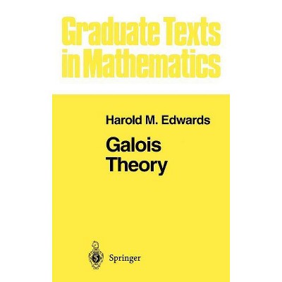 Galois Theory - (Graduate Texts in Mathematics) by  Harold M Edwards (Hardcover)