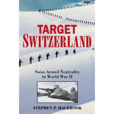 Target Switzerland - by  Stephen P Halbrook (Paperback)