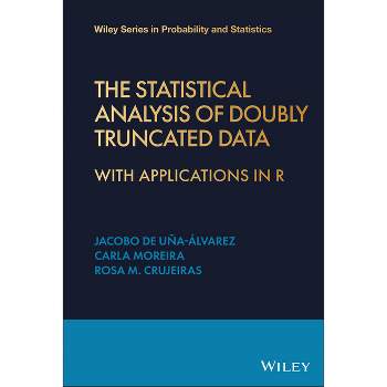 The Statistical Analysis of Doubly Truncated Data - (Wiley Probability and Statistics) by  Jacobo de Uña-Álvarez & Rosa M Crujeiras & Carla Moreira