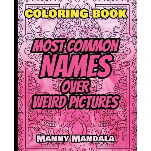 Download Coloring Book Most Common Names Over Weird Pictures Paint Book List Of Names By Manny Mandala Paperback Target