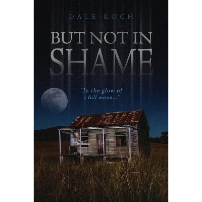 But Not in Shame - by  Dale Koch (Paperback)
