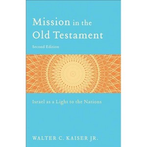 Mission in the Old Testament - 2nd Edition by  Walter C Kaiser (Paperback) - 1 of 1