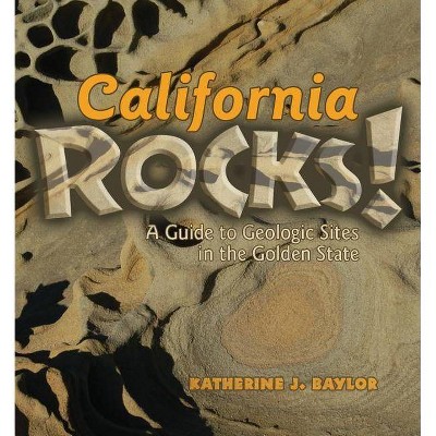 California Rocks! - by  Katherine J Baylor (Paperback)