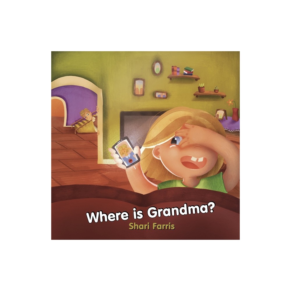 Where Is Grandma? - by Shari Farris (Paperback)