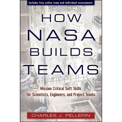 How NASA Builds Teams - by  Charles J Pellerin (Hardcover)