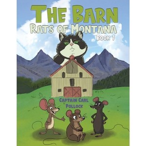 The Barn Rats of Montana - Book 1 - by Captain Carl Pollock - 1 of 1