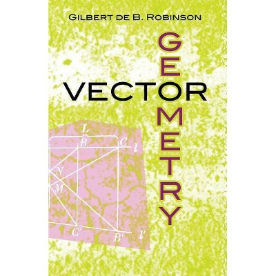 Vector Geometry - (Dover Books on Mathematics) by  Gilbert De B Robinson (Paperback)