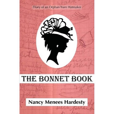 The Bonnet Book - by  Nancy Menees Hardesty (Paperback)