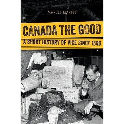 Canada the Good - by  Marcel Martel (Paperback)