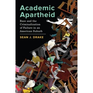 Academic Apartheid - by  Sean J Drake (Paperback) - 1 of 1