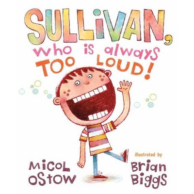 Sullivan, Who Is Always Too Loud - by  Micol Ostow (Hardcover)