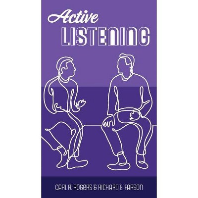 Active Listening - by  Carl R Rogers & Richard Evans Farson (Hardcover)