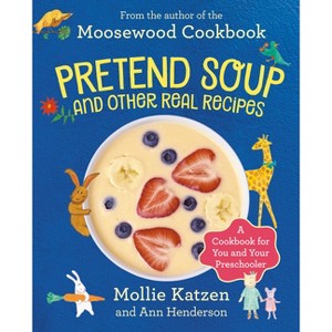 Pretend Soup and Other Real Recipes - by  Mollie Katzen & Ann Henderson (Hardcover) - 1 of 1