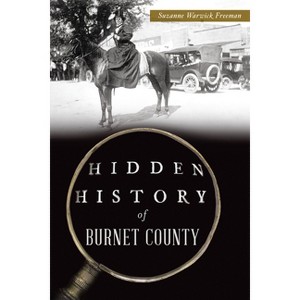 Hidden History of Burnet County - (Brief History) by  Suzanne Warwick Freeman (Paperback) - 1 of 1