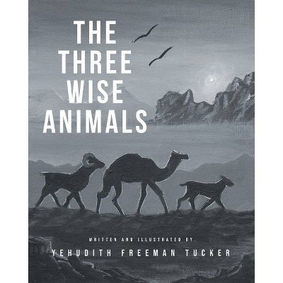 The Three Wise Animals - by  Yehudith Freeman Tucker (Paperback)