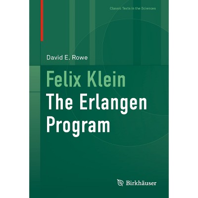 Felix Klein - (Classic Texts in the Sciences) by  David E Rowe (Hardcover)