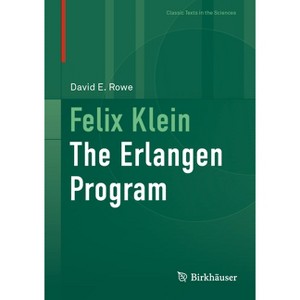 Felix Klein - (Classic Texts in the Sciences) by  David E Rowe (Hardcover) - 1 of 1