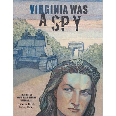 Virginia Was a Spy - by  Catherine Urdahl (Hardcover)