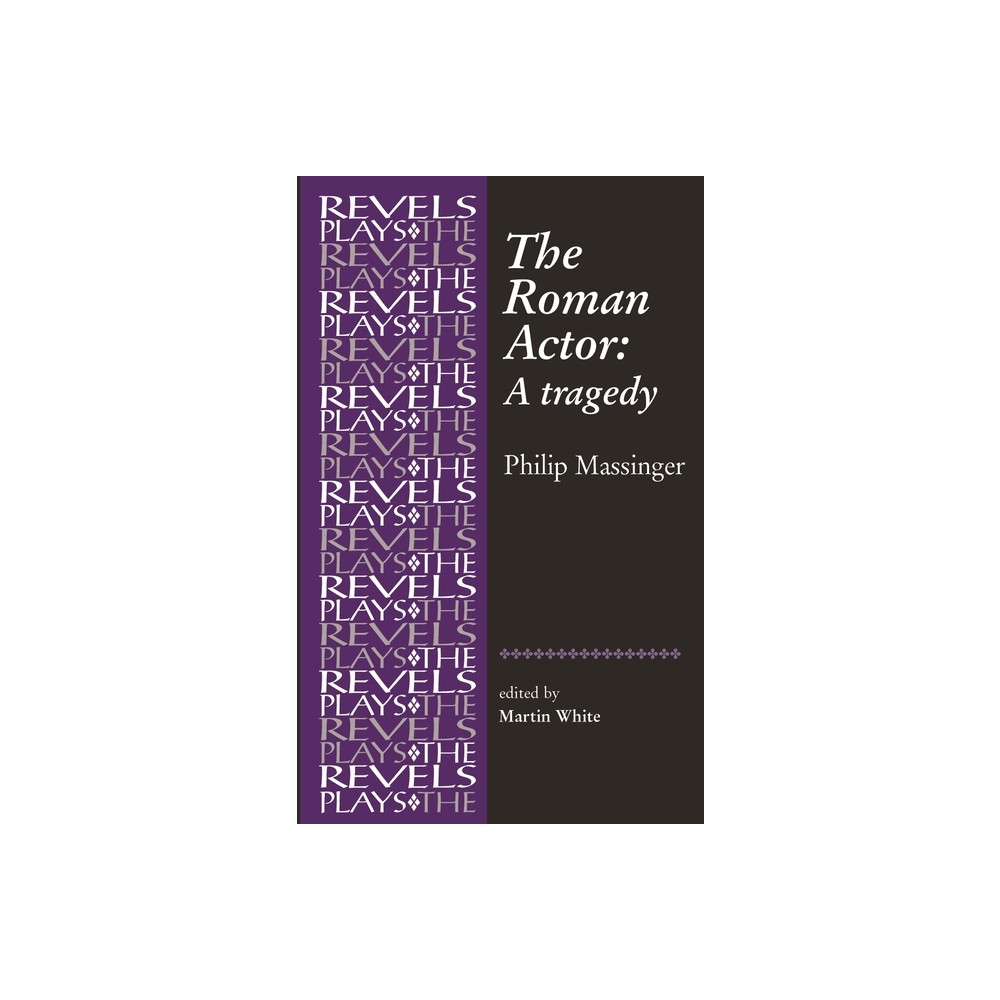 The Roman Actor - (Revels Plays) by Martin White (Paperback)