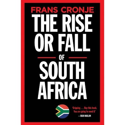 The Rise or Fall of South Africa - by  Frans Cronje (Paperback)