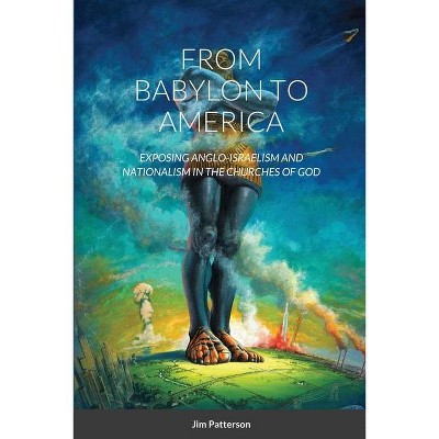 From Babylon to America - by  Jim Patterson (Paperback)