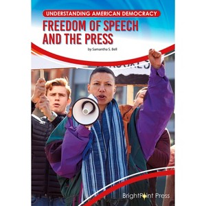 Freedom of Speech and the Press - (Understanding American Democracy) by  Samantha S Bell (Hardcover) - 1 of 1