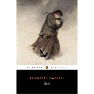 Ruth - (Penguin Classics) by  Elizabeth Cleghorn Gaskell (Paperback)