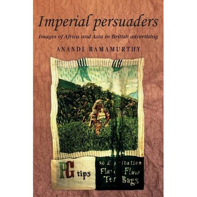 Imperial Persuaders - (Studies in Imperialism (Paperback)) by  Anandi Ramamurthy (Paperback)