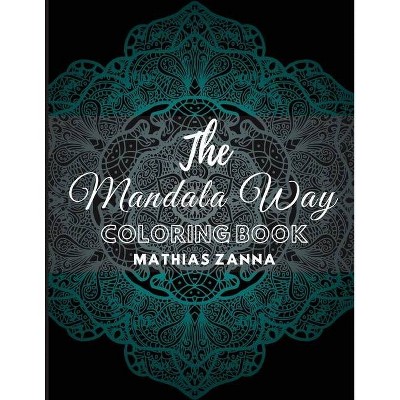 The Mandala Way Coloring Book - by  Mathias Zanna (Paperback)