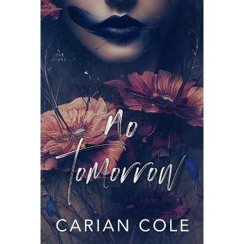 No Tomorrow - by  Carian Cole (Paperback)