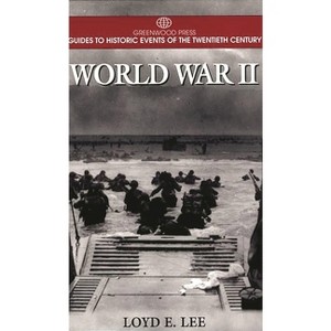 World War II - (Greenwood Press Guide to Historic Events of the Twentieth Century) Annotated by  Loyd Lee (Hardcover) - 1 of 1