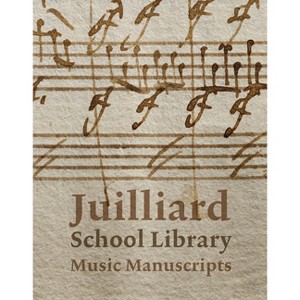 Juilliard School Library Music Manuscripts: By and for Performers - by  Jane Gottlieb (Hardcover) - 1 of 1