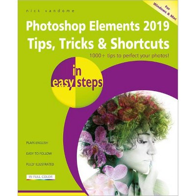 Photoshop Elements 2019 Tips, Tricks & Shortcuts in Easy Steps - (In Easy Steps) by  Nick Vandome (Paperback)